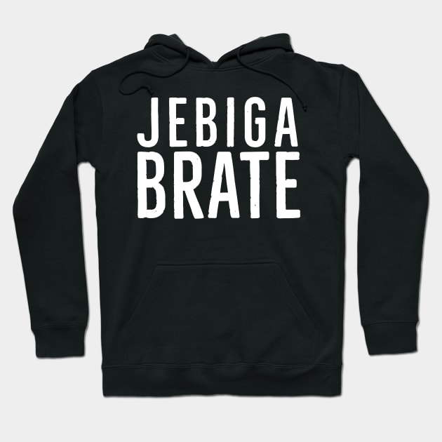 Jebiga Brate, Funny Serbian Saying Hoodie by bkls
